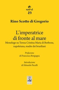 L'imperatrice di fronte al mare. Monologo su Teresa Cristina Maria di Borbone, napoletana, madre dei brasiliani - Librerie.coop