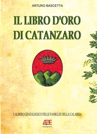 Il libro d'oro di Catanzaro. L'albero genealogico delle famiglie della Calabria - Librerie.coop