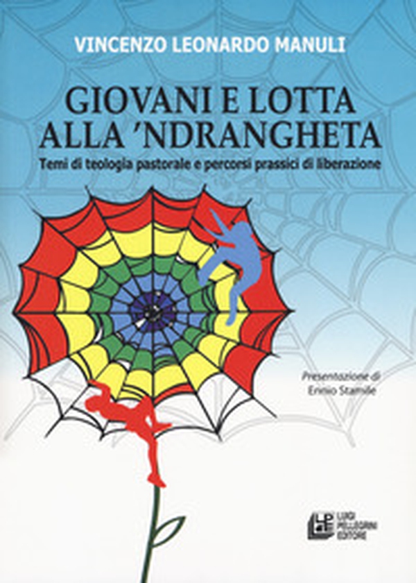 Giovani e lotta con la 'Ndrangheta. Temi di teologia pastorale e percorsi prassici di liberazione - Librerie.coop Giovani e lotta con la 'Ndrangheta. Temi di teologia pastorale e percorsi prassici di liberazione - Librerie.coop