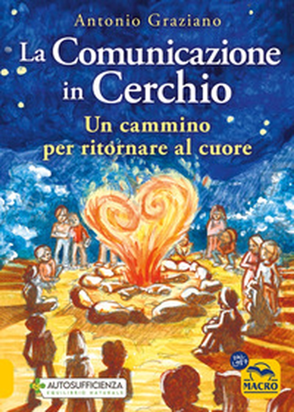 La comunicazione in cerchio. Un cammino per ritornare al cuore - Librerie.coop La comunicazione in cerchio. Un cammino per ritornare al cuore - Librerie.coop