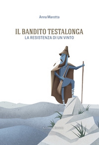 Il bandito Testalonga. La resistenza di un vinto - Librerie.coop