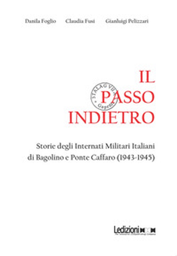 Il passo indietro. Storie degli Internati Militari Italiani di Bagolino e Ponte Caffaro (1943-1945) - Librerie.coop Il passo indietro. Storie degli Internati Militari Italiani di Bagolino e Ponte Caffaro (1943-1945) - Librerie.coop
