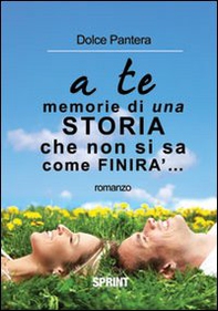 A te... memorie di una storia che non si sa come finirà - Librerie.coop