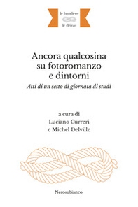 Ancora qualcosina su fotoromanzo e dintorni. Atti di un sesto di giornata di studi. Ediz. italiana e francese - Librerie.coop