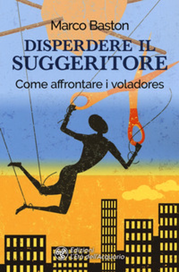 Disperdere il suggeritore. Come affrontare i voladores - Librerie.coop Disperdere il suggeritore. Come affrontare i voladores - Librerie.coop