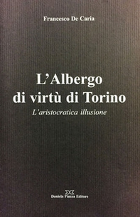 L'Albergo di virtù di Torino. L'aristocratica illusione - Librerie.coop