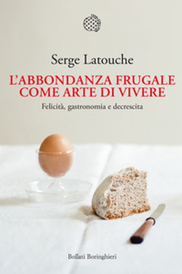 L'abbondanza frugale come arte di vivere. Felicità, gastronomia e decrescita - Librerie.coop L'abbondanza frugale come arte di vivere. Felicità, gastronomia e decrescita - Librerie.coop
