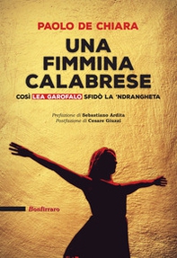 Una fimmina calabrese. Così Lea Garofalo sfidò la 'ndrangeta - Librerie.coop Una fimmina calabrese. Così Lea Garofalo sfidò la 'ndrangeta - Librerie.coop