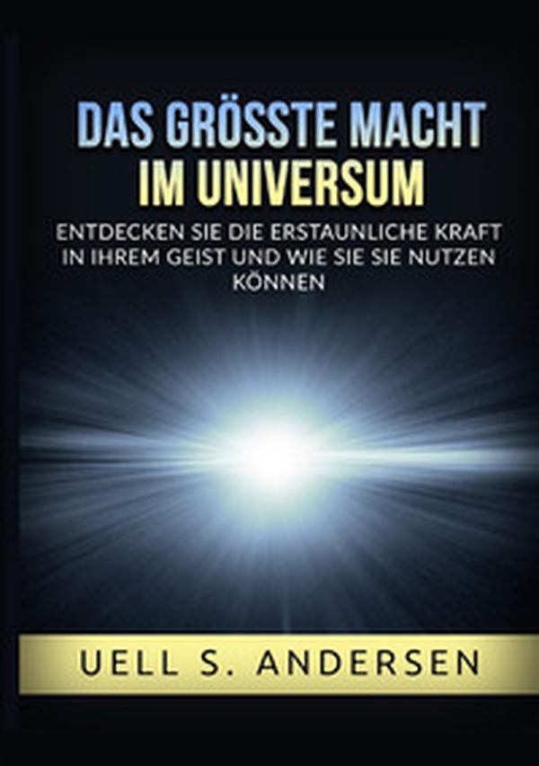 Das größte Macht im Universum. Entdecken sie die erstaunliche kraft in ihrem geist und wie sie sie nutzen können - Librerie.coop Das größte Macht im Universum. Entdecken sie die erstaunliche kraft in ihrem geist und wie sie sie nutzen können - Librerie.coop