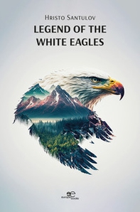 Legend of the white eagles - Librerie.coop Legend of the white eagles - Librerie.coop