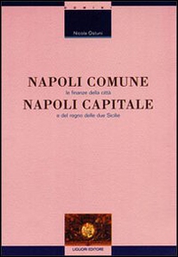 Napoli comune, Napoli capitale. Le finanze della città e del Regno delle Due Sicilie - Librerie.coop