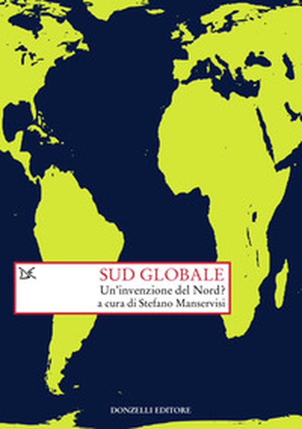 Sud globale. Un'invenzione del Nord? - Librerie.coop Sud globale. Un'invenzione del Nord? - Librerie.coop
