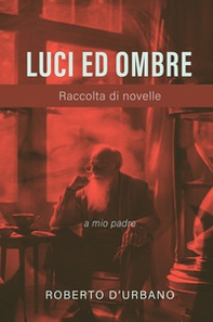 Luci ed ombre. Raccolta di novelle - Librerie.coop