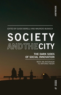 Society and the city. The dark sides of social innovation - Librerie.coop Society and the city. The dark sides of social innovation - Librerie.coop
