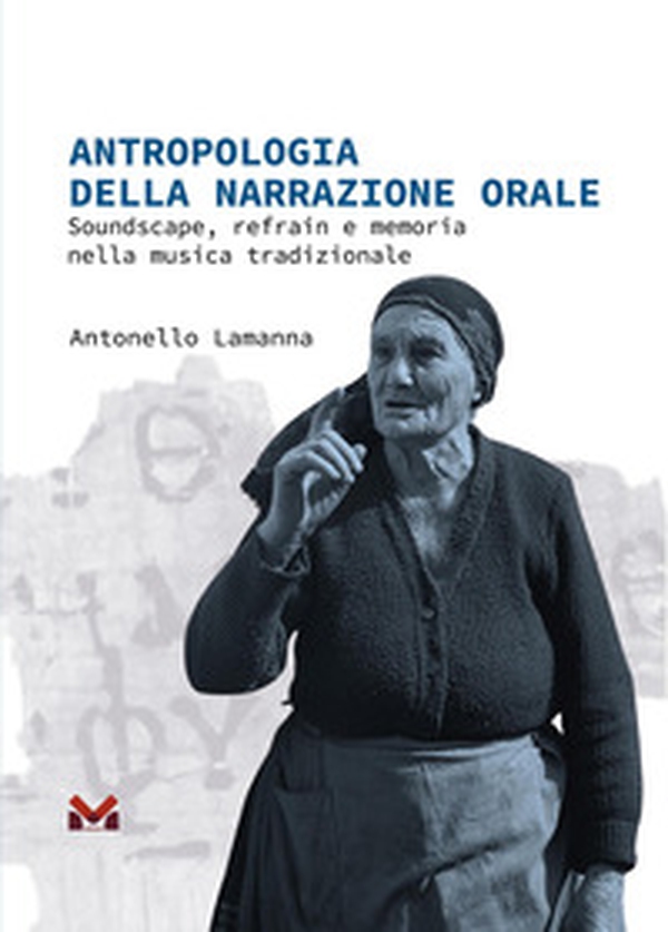Antropologia della narrazione orale. Soundscape, refrain e memoria nella musica tradizionale - Librerie.coop