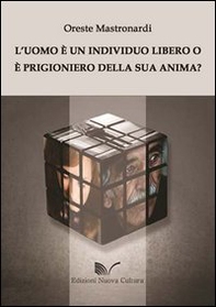 L'uomo è un individuo libero o è prigioniero della sua anima? - Librerie.coop