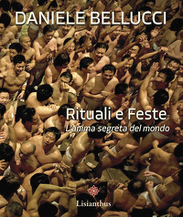 Rituali e feste. L'anima segreta del mondo. Ediz. italiana e inglese - Librerie.coop
