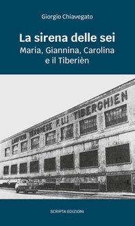 La sirena delle sei. Maria, Giannina, Carolina e il Tiberièn - Librerie.coop