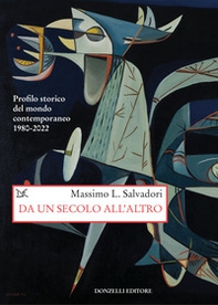 Da un secolo all'altro. Profilo storico del mondo contemporaneo 1980-2022 - Librerie.coop