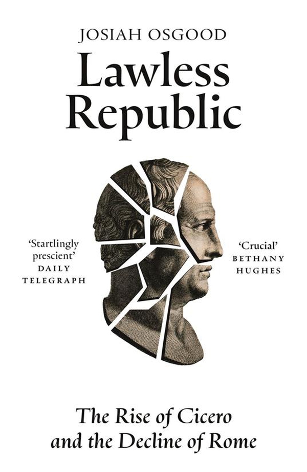 Lawless Republic. The rise of Cicero and the decline of Rome - Librerie.coop