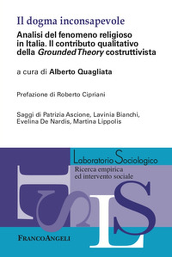 Il dogma inconsapevole. Analisi del fenomeno religioso in Italia. Il contributo qualitativo della «Grounded Theory» costruttivista - Librerie.coop Il dogma inconsapevole. Analisi del fenomeno religioso in Italia. Il contributo qualitativo della «Grounded Theory» costruttivista - Librerie.coop