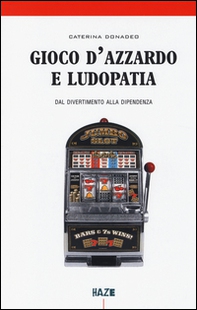 Gioco d'azzardo e ludopatia. Dal divertimento alla dipendenza - Librerie.coop