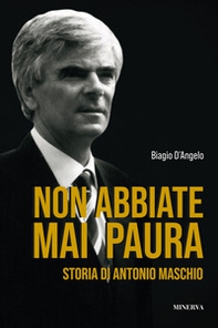 Non abbiate mai paura. Storia di Antonio Maschio - Librerie.coop