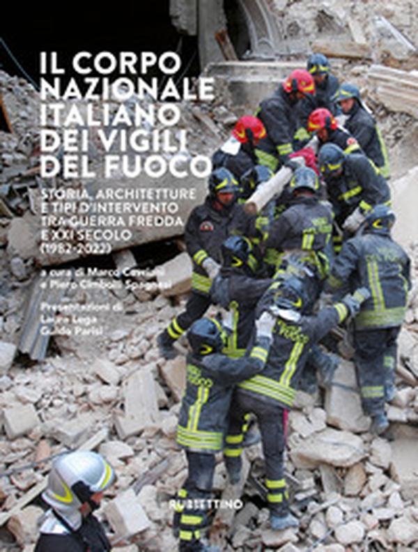 Il Corpo nazionale italiano dei Vigili del fuoco. Storia, architetture e tipi d'intervento tra Guerra Fredda e XXI secolo (1982-2022) - Librerie.coop Il Corpo nazionale italiano dei Vigili del fuoco. Storia, architetture e tipi d'intervento tra Guerra Fredda e XXI secolo (1982-2022) - Librerie.coop