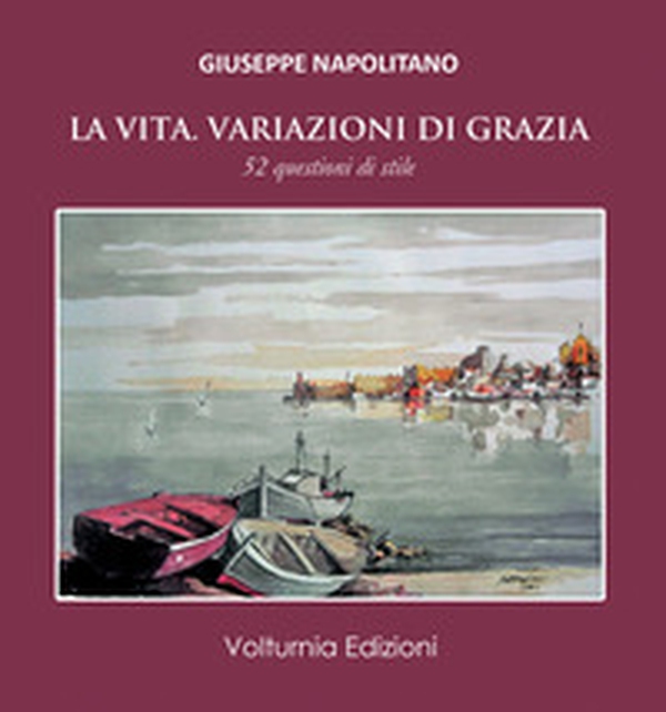 La vita. Variazioni di grazia. 52 questioni di stile - Librerie.coop La vita. Variazioni di grazia. 52 questioni di stile - Librerie.coop