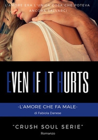 Even if it hurts. L'amore che fa male. Crush soul series - Librerie.coop Even if it hurts. L'amore che fa male. Crush soul series - Librerie.coop