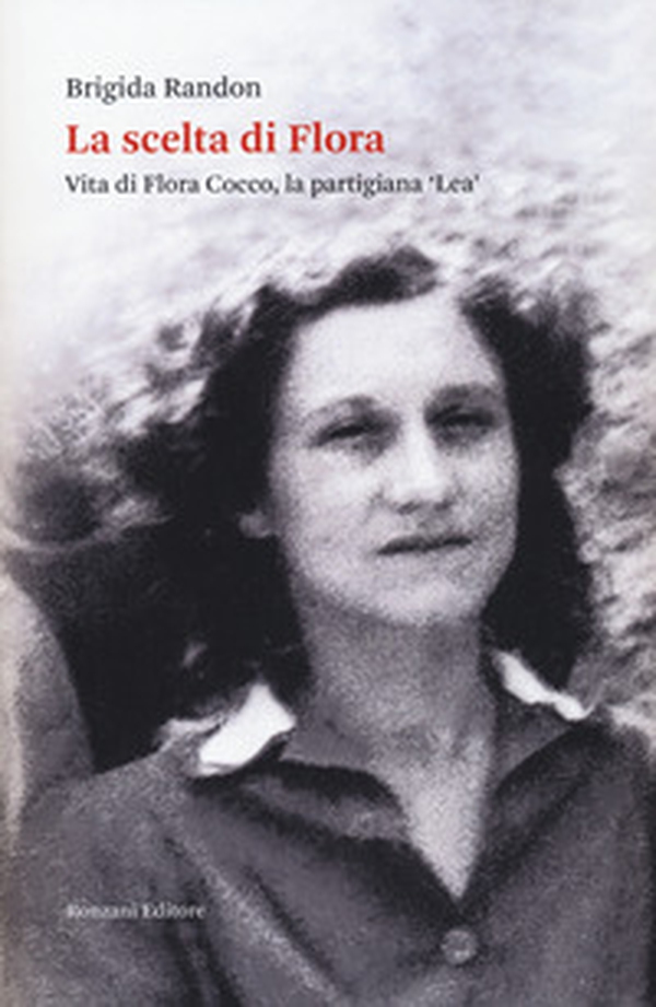 La scelta di Flora. Vita di Flora Cocco, la partigiana «Lea» - Librerie.coop La scelta di Flora. Vita di Flora Cocco, la partigiana «Lea» - Librerie.coop