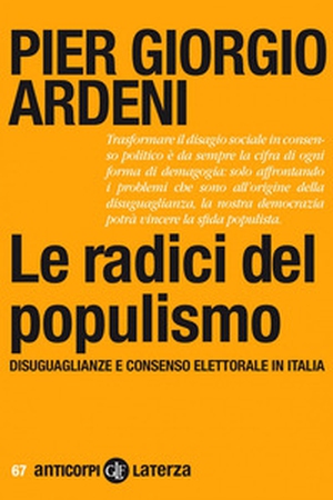 Le radici del populismo. Disuguaglianze e consenso elettorale in Italia - Librerie.coop