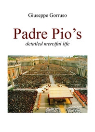 Padre Pio's detailed merciful life - Librerie.coop