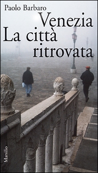 Venezia. La città ritrovata. L'idea di città in una nuova guida sentimentale - Librerie.coop