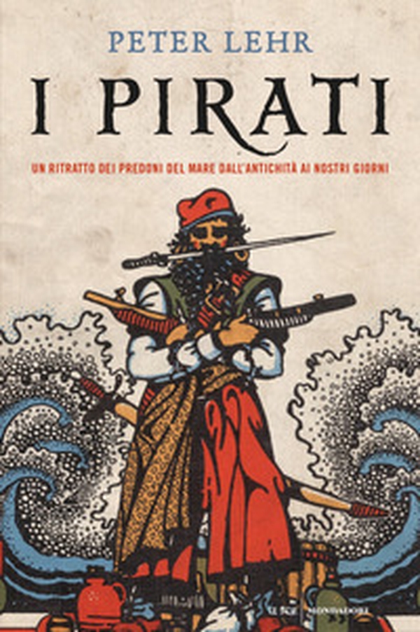 I pirati. Un ritratto dei predoni del mare dall'antichità ai nostri giorni - Librerie.coop I pirati. Un ritratto dei predoni del mare dall'antichità ai nostri giorni - Librerie.coop