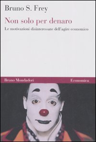 Non solo per denaro. Le motivazioni disinteressate dell'agire economico - Librerie.coop