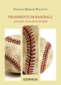 Frammenti di baseball. Fantasie sensazioni ricordi - Librerie.coop