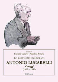 La fatica dello storico: Antonio Lucarelli. Carteggi (1902 - 1952) - Librerie.coop La fatica dello storico: Antonio Lucarelli. Carteggi (1902 - 1952) - Librerie.coop