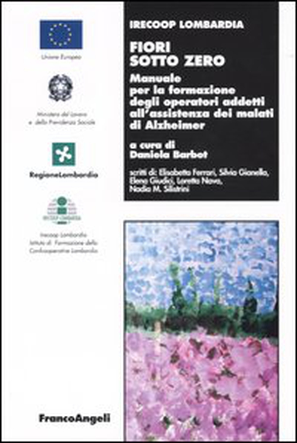 Fiori sotto zero. Manuale per la formazione degli operatori addetti all'assistenza dei malati di Alzheimer - Librerie.coop Fiori sotto zero. Manuale per la formazione degli operatori addetti all'assistenza dei malati di Alzheimer - Librerie.coop