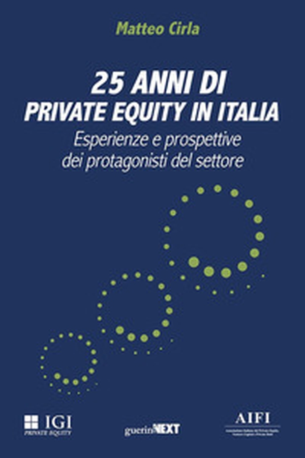 25 anni di private equity in Italia. Esperienze e prospettive dei protagonisti del settore - Librerie.coop 25 anni di private equity in Italia. Esperienze e prospettive dei protagonisti del settore - Librerie.coop