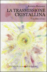 La trasmissione cristallina. Una sintesi di luce - Librerie.coop