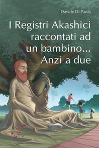 I registri Akashici raccontati ad un bambino... Anzi a due - Librerie.coop