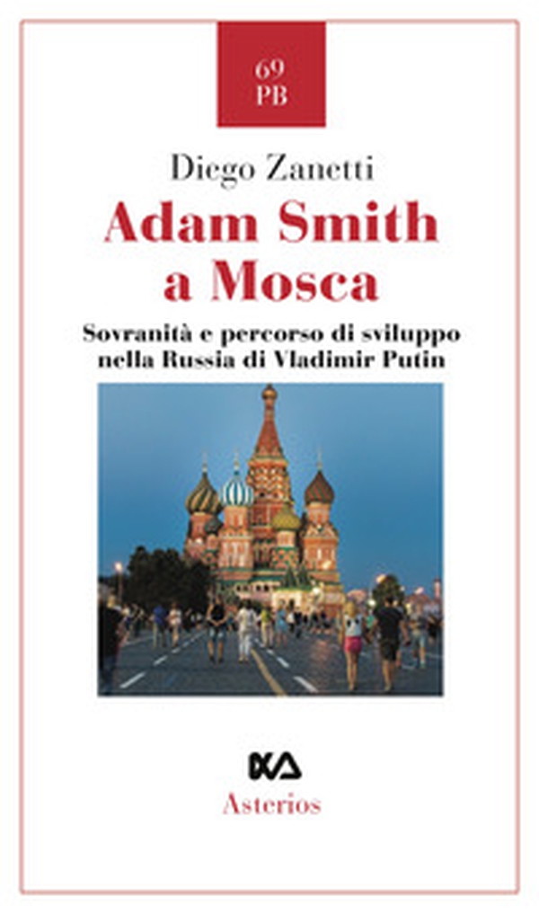 Adam Smith a Mosca. Sovranità e percorso di sviluppo nella Russia di Vladimir Putin - Librerie.coop Adam Smith a Mosca. Sovranità e percorso di sviluppo nella Russia di Vladimir Putin - Librerie.coop
