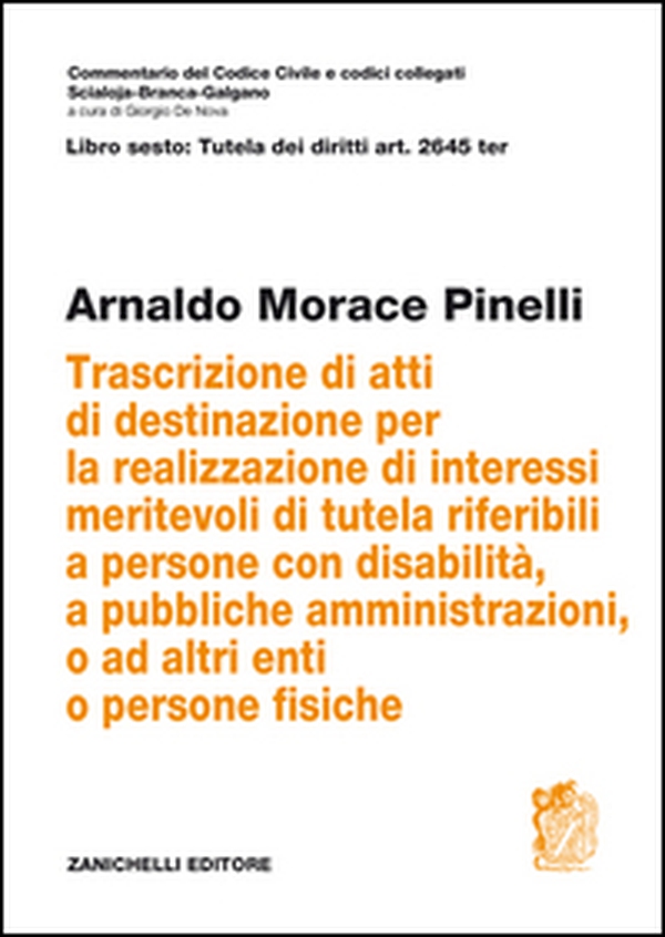 Art. 2645 TER. Trascrizione di atti di destinazione per la realizzazione di interessi meritevoli di tutela riferibili a persone con disabilità, a pubbliche amministrazioni, o ad altri enti o persone fisiche - Librerie.coop Art. 2645 TER. Trascrizione di atti di destinazione per la realizzazione di interessi meritevoli di tutela riferibili a persone con disabilità, a pubbliche amministrazioni, o ad altri enti o persone fisiche - Librerie.coop