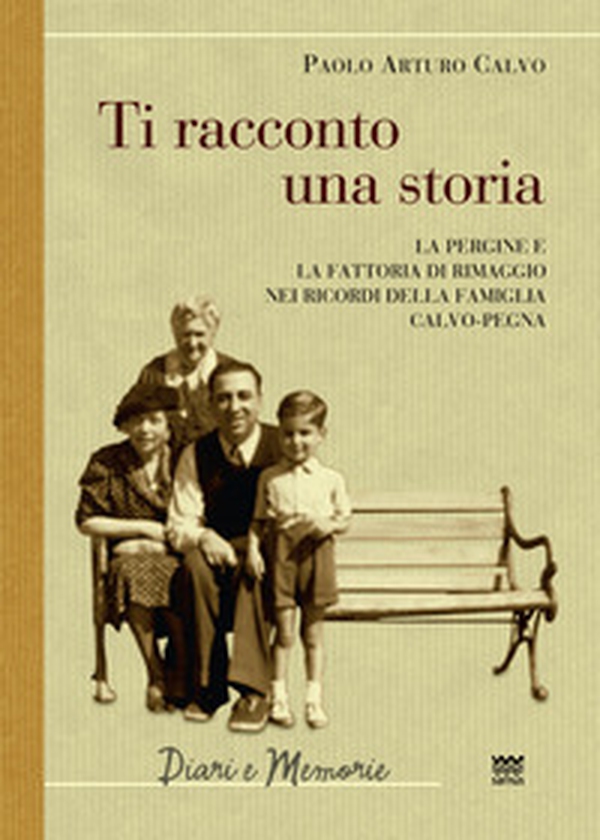 Ti racconto una storia. Le Pergine e la fattoria di Rimaggio nei ricordi della famiglia Calvo-Pegna - Librerie.coop Ti racconto una storia. Le Pergine e la fattoria di Rimaggio nei ricordi della famiglia Calvo-Pegna - Librerie.coop