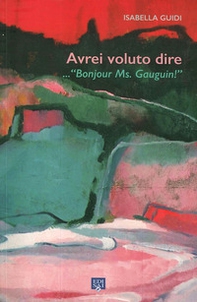 Avrei voluto dire... «Bonjour ms. Gauguin!» - Librerie.coop