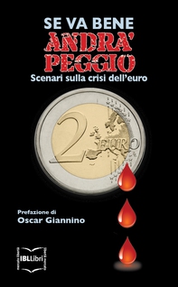 Se va bene, andrà peggio. Scenari sulla crisi dell’euro - Librerie.coop