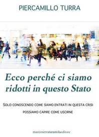 Ecco perché ci siamo ridotti in questo Stato. Solo conoscendo come siamo entrati in questa crisi possiamo capire come uscirne - Librerie.coop