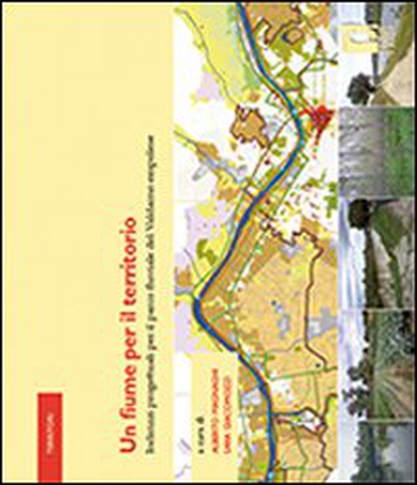 Un fiume per il territorio. Indirizzi progettuali per il parco fluviale del Valdarno empolese - Librerie.coop Un fiume per il territorio. Indirizzi progettuali per il parco fluviale del Valdarno empolese - Librerie.coop