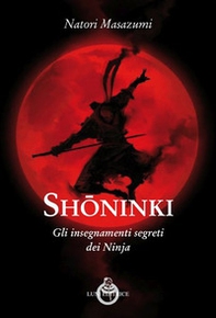 Shoninki. Gli insegnamenti segreti dei Ninja - Librerie.coop Shoninki. Gli insegnamenti segreti dei Ninja - Librerie.coop